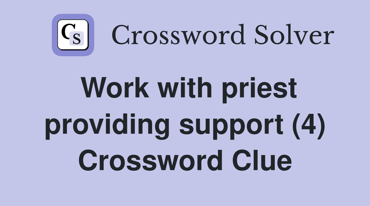 Work with priest providing support (4) Crossword Clue Answers